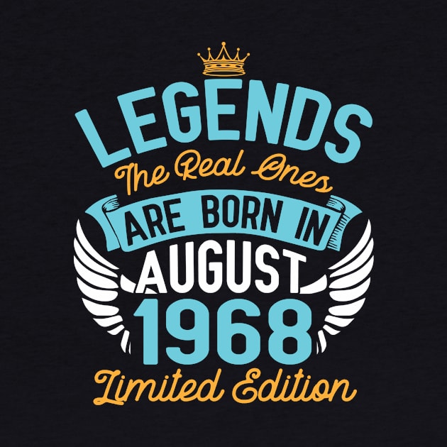 Legends The Real Ones Are Born In August 1968 Limited Edition Happy Birthday 52 Years Old To Me You by bakhanh123